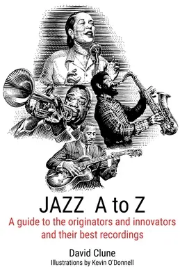 JAZZ od A do Z: Sprievodca pôvodcami a inovátormi a ich najlepšími nahrávkami - JAZZ A to Z: A guide to the originators and innovators and their best recordings