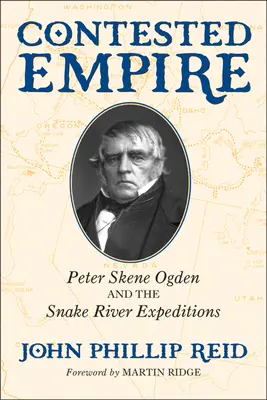Sporná ríša: Peter Skene Ogden a výpravy na rieku Snake - Contested Empire: Peter Skene Ogden and the Snake River Expeditions