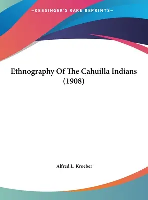 Etnografia indiánov Cahuilla (1908) - Ethnography Of The Cahuilla Indians (1908)