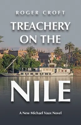 Zrada na Níle: Nový román Michaela Vauxa - Treachery on the Nile: A New Michael Vaux Novel