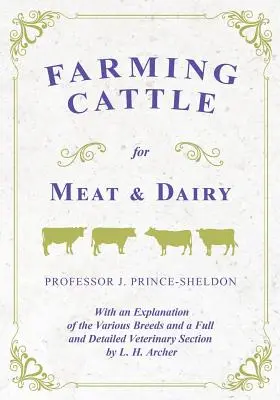 Chov hovädzieho dobytka na mäso a mlieko - s vysvetlením rôznych plemien a s úplnou a podrobnou veterinárnou časťou od L. H. Archera - Farming Cattle for Meat and Dairy - With an Explanation of the Various Breeds and a Full and Detailed Veterinary Section by L. H. Archer