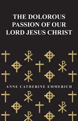 Žalostné umučenie nášho Pána Ježiša Krista - The Dolorous Passion of Our Lord Jesus Christ