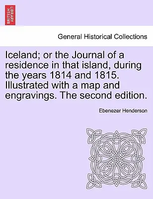 Island; alebo denník z pobytu na tomto ostrove v rokoch 1814 a 1815. Ilustrované mapou a rytinami. Druhé vydanie. - Iceland; or the Journal of a residence in that island, during the years 1814 and 1815. Illustrated with a map and engravings. The second edition.