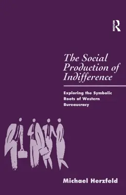 Sociálna produkcia ľahostajnosti: Symbolické korene západnej byrokracie - The Social Production of Indifference: Exploring the Symbolic Roots of Western Bureaucracy