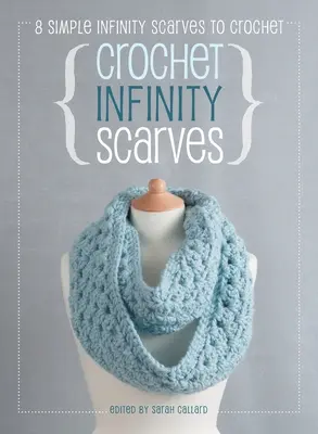 Háčkované nekonečné šály: 8 jednoduchých nekonečných šálov na háčkovanie - Crochet Infinity Scarves: 8 simple infinity scarves to crochet