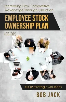 Zvyšovanie konkurenčnej výhody firmy prostredníctvom využívania plánu vlastníctva zamestnaneckých akcií (ESOP) - Increasing Firm Competitive Advantage Through Use of an Employee Stock Ownership Plan (ESOP)