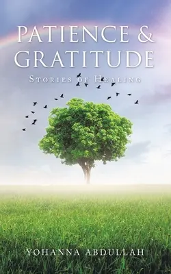 Trpezlivosť a vďačnosť: Príbehy o uzdravení - Patience & Gratitude: Stories of Healing