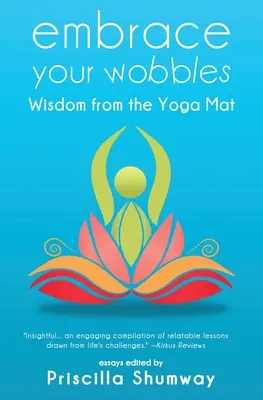 Prijmite svoje chvenie: Múdrosť z podložky na jogu - Embrace Your Wobbles: Wisdom from the Yoga Mat