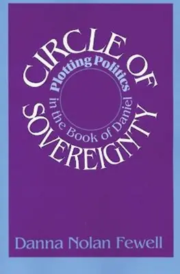 Kruh zvrchovanosti: Kniha Daniela: Úklady politiky v knihe Daniel - Circle of Sovereignty: Plotting Politics in the Book of Daniel