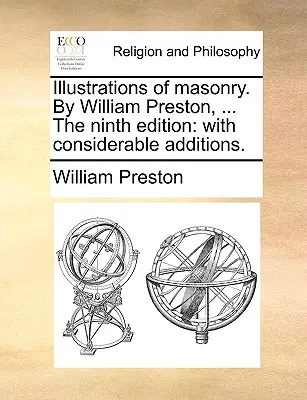 Ilustrácie murárstva. autor: William Preston, ... deviate vydanie: S významnými dodatkami. - Illustrations of Masonry. by William Preston, ... the Ninth Edition: With Considerable Additions.