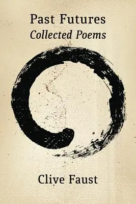 Minulosť budúcnosti. Zbierka básní - Past Futures. Collected Poems