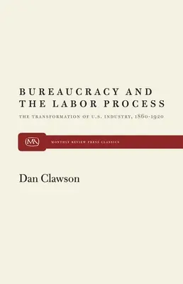 Byrokracia a pracovný proces: Transformácia amerického priemyslu v rokoch 1860 - 1920 - Bureaucracy and the Labor Process: The Transformation of U. S. Industry, 1860-1920
