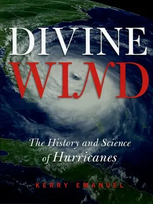 Božský vietor: História a veda o hurikánoch - Divine Wind: The History and Science of Hurricanes