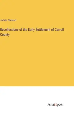 Spomienky na prvé osídlenie okresu Carroll - Recollections of the Early Settlement of Carroll County