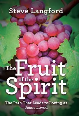 Ovocie Ducha: Duch Svätý: Cesta, ktorá vedie k láske, akú miloval Ježiš - The Fruit of the Spirit: The Path That Leads to Loving as Jesus Loved