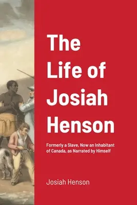 Život Josiaha Hensona: Hoshoson Joshenson, bývalý otrok, teraz obyvateľ Kanady, ako ho vyrozprával on sám - The Life of Josiah Henson: Formerly a Slave, Now an Inhabitant of Canada, as Narrated by Himself