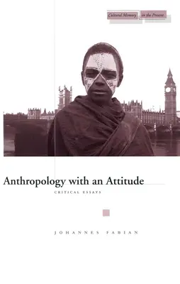 Antropológia s postojom: Kritické eseje - Anthropology with an Attitude: Critical Essays