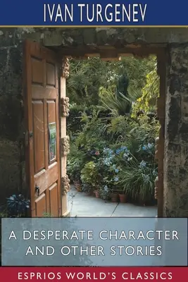 Zúfalý charakter a iné príbehy (Esprios Classics): Preklad: Constance Garnettová - A Desperate Character and Other Stories (Esprios Classics): Translated by Constance Garnett