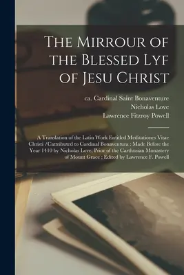 Zrkadlo blahoslaveného lyra Ježiša Krista: preklad latinského diela Meditationes Vitae Christi /pripisované kardinálovi Bonaventurovi - The Mirrour of the Blessed Lyf of Jesu Christ: a Translation of the Latin Work Entitled Meditationes Vitae Christi /cattributed to Cardinal Bonaventur