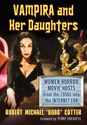 Vampira a jej dcéry: Ženy moderátorky hororových filmov od 50. rokov 20. storočia do éry internetu - Vampira and Her Daughters: Women Horror Movie Hosts from the 1950s into the Internet Era