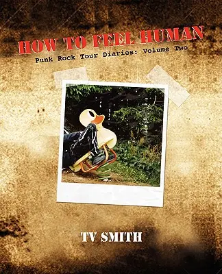 Ako sa cítiť ľudsky - denníky z punkrockového turné: Druhý diel - How to Feel Human - Punk Rock Tour Diaries: Volume Two