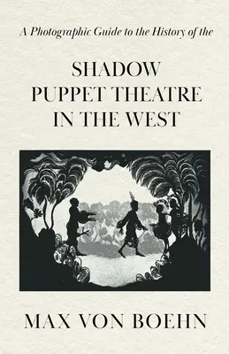 Fotografický sprievodca históriou tieňového bábkového divadla na Západe - A Photographic Guide to the History of the Shadow Puppet Theatre in the West