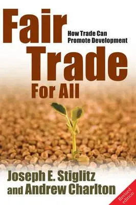 Spravodlivý obchod pre všetkých: Ako môže obchod podporiť rozvoj (revidované vydanie) - Fair Trade for All: How Trade Can Promote Development (Revised)
