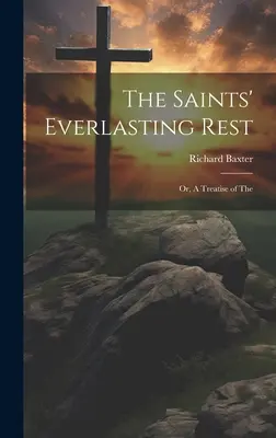 Večný odpočinok svätých alebo pojednanie o - The Saints' Everlasting Rest; or, A Treatise of The