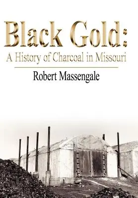 Čierne zlato: v štáte Missouri: Čierne zlato: história dreveného uhlia v štáte Missouri - Black Gold: A History of Charcoal in Missouri