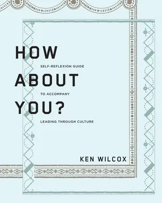 A čo vy? Sprievodca sebareflexiou, ktorý je sprievodným dokumentom k téme Vedenie prostredníctvom kultúry - How About You?: A Self-Reflexion Guide to Accompany Leading Through Culture