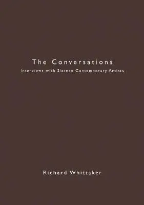 Rozhovory: Rozhovory so šestnástimi súčasnými umelcami - The Conversations: Interviews with Sixteen Contemporary Artists