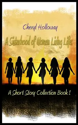 Sesterstvo žien žijúcich život: Zbierka poviedok Kniha 1 - A Sisterhood of Women Living Life: A Short Story Collection Book 1