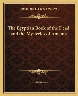 Egyptská kniha mŕtvych a tajomstvá Amenty - The Egyptian Book of the Dead and the Mysteries of Amenta
