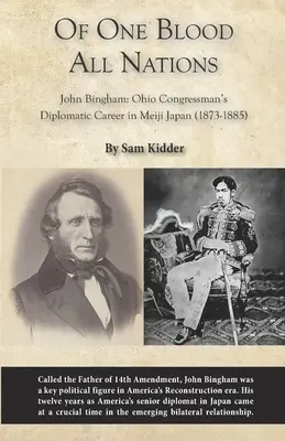 Z jednej krvi všetkých národov: John Bingham: Bingham: Diplomatická kariéra kongresmana z Ohia v Japonsku v období Meidži (1873-1885) - Of One Blood All Nations: John Bingham: Ohio Congressman's Diplomatic Career in Meiji Japan (1873-1885)