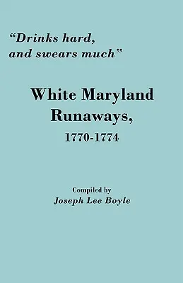 Tvrdý alkohol a veľa nadávok: Bieli marylandskí zbehovia, 1770-1774 - Drinks Hard, and Swears Much: White Maryland Runaways, 1770-1774