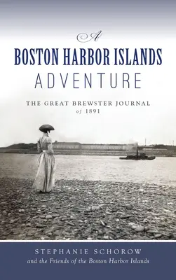 Dobrodružstvo na ostrovoch bostonského prístavu: Veľký Brewsterov denník z roku 1891 - Boston Harbor Islands Adventure: The Great Brewster Journal of 1891