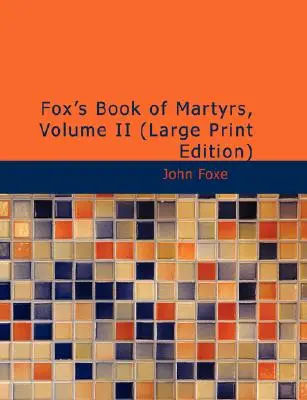 Foxova kniha mučeníkov, II. diel - Fox's Book of Martyrs, Volume II