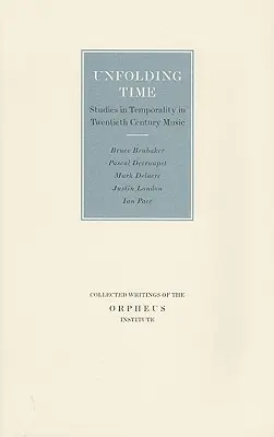 Unfolding Time: Studies in Temporality in Twentieth Century Music