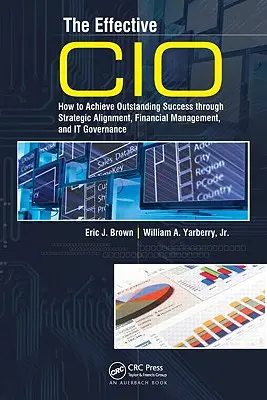 Efektívny CIO: Ako dosiahnuť výnimočný úspech prostredníctvom strategického zosúladenia, finančného riadenia a správy IT - The Effective CIO: How to Achieve Outstanding Success Through Strategic Alignment, Financial Management, and It Governance