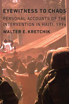 Očitý svedok chaosu: Osobné svedectvá o zásahu na Haiti v roku 1994 - Eyewitness to Chaos: Personal Accounts of the Intervention in Haiti, 1994