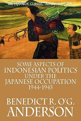 Niektoré aspekty indonézskej politiky za japonskej okupácie: 1944-1945 - Some Aspects of Indonesian Politics Under the Japanese Occupation: 1944-1945