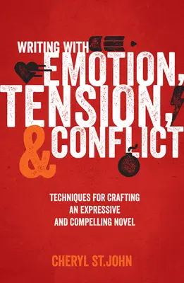 Písanie s emóciami, napätím a konfliktom: Techniky na vytvorenie expresívneho a presvedčivého románu - Writing With Emotion, Tension, and Conflict: Techniques for Crafting an Expressive and Compelling Novel