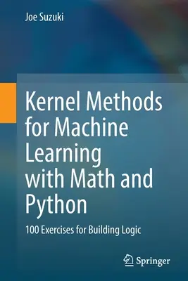 Jadrové metódy pre strojové učenie s matematikou a Pythonom: 100 cvičení na budovanie logiky - Kernel Methods for Machine Learning with Math and Python: 100 Exercises for Building Logic