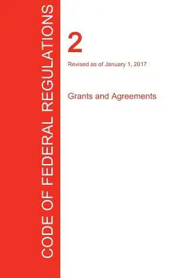 CFR 2, Granty a dohody, 01. 01. 2017 (zväzok 1 z 1) (Úrad federálneho registra (Cfr)) - CFR 2, Grants and Agreements, January 01, 2017 (Volume 1 of 1) (Office of the Federal Register (Cfr))