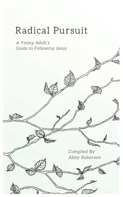 Radikálne prenasledovanie: Vydajte sa na cestu za Ježišom pre mladých dospelých. - Radical Pursuit: A Young Adult's Guide to Following Jesus