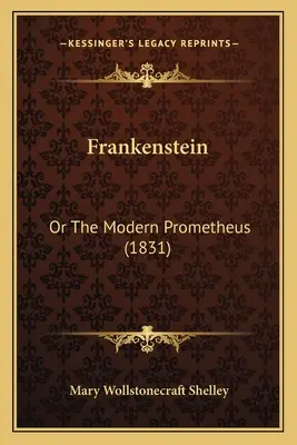 Frankenstein: Alebo moderný Prometeus (1831) - Frankenstein: Or The Modern Prometheus (1831)