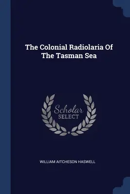 Koloniálne radiolarity Tasmánskeho mora - The Colonial Radiolaria Of The Tasman Sea