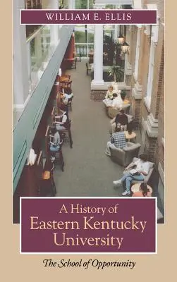 História Eastern Kentucky University: Škola príležitostí - A History of Eastern Kentucky University: The School of Opportunity