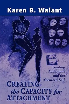 Vytváranie schopnosti pripútania: Kľúčové slová: Liečba závislostí a odcudzeného ja - Creating the Capacity for Attachment: Treating Addictions and the Alienated Self