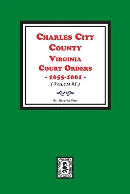 Charles City County, Virginia Court Orders, 1655-1661. (zväzok č. 1) - Charles City County, Virginia Court Orders, 1655-1661. (Volume #1)